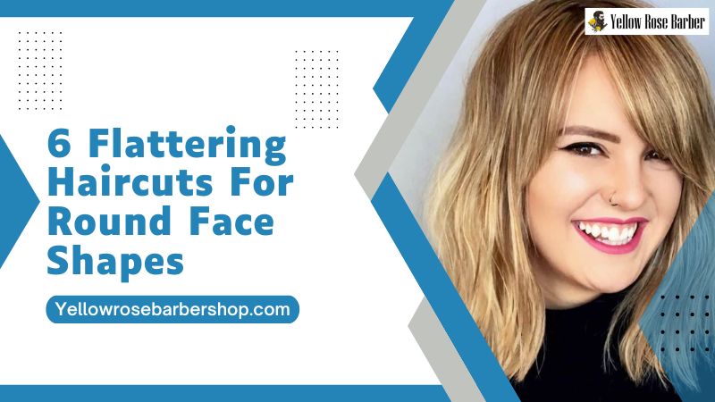 6 Flattering Haircuts for Round Face Shapes