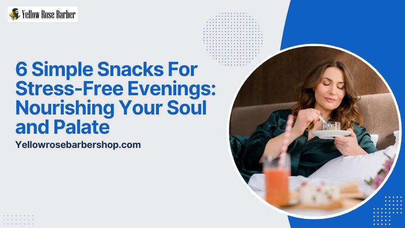 6 Simple Snacks for Stress-Free Evenings: Nourishing Your Soul and Palate
