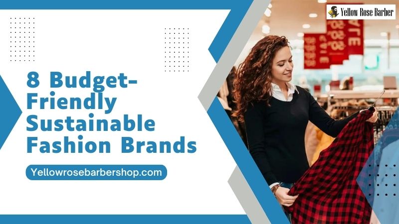 Select 8 Budget-Friendly Sustainable Fashion Brands 8 Budget-Friendly Sustainable Fashion Brands
