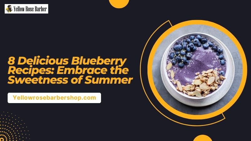 8 Delicious Blueberry Recipes: Embrace the Sweetness of Summer