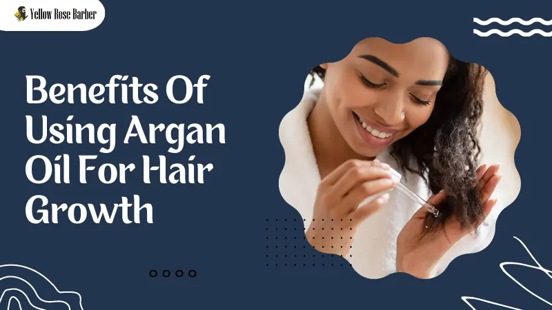 Benefits Of Using Argan Oil For Hair Growth