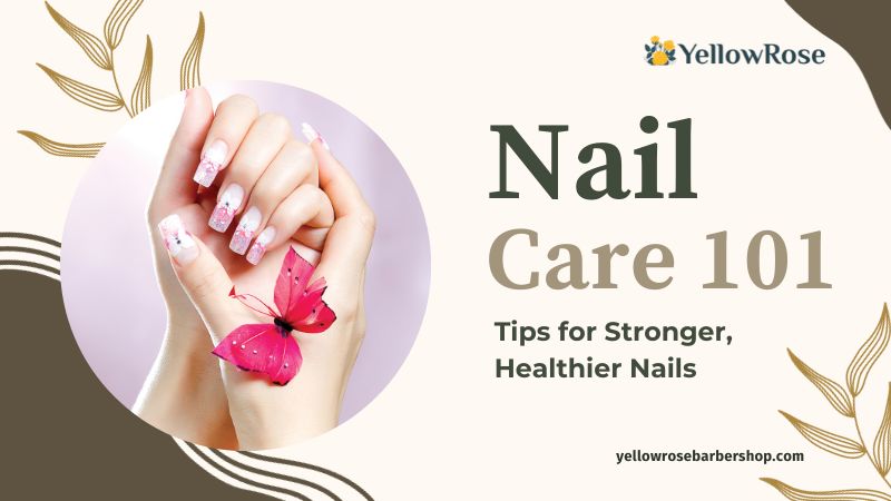 Nail Care 101 Simple Tips for Stronger, Healthier Nails (1)