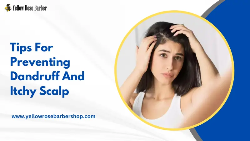 Tips For Preventing Dandruff And Itchy Scalp