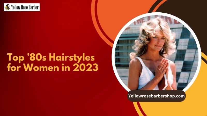 Top ’80s Hairstyles for Women in 2023