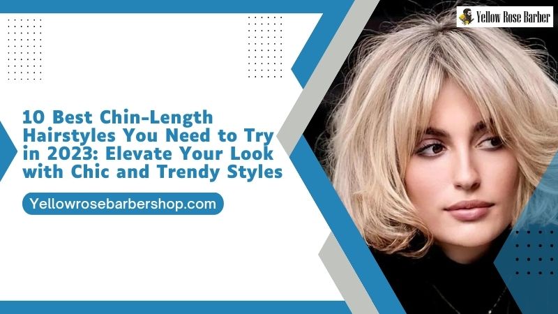 10 Best Chin-Length Hairstyles You Need to Try in 2023: Elevate Your Look with Chic and Trendy Styles