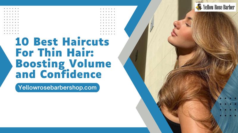 10 Best Haircuts for Thin Hair: Boosting Volume and Confidence