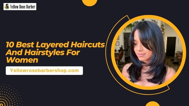 10 Best Layered Haircuts And Hairstyles For Women