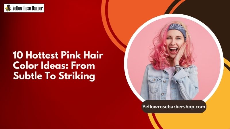 10 Hottest Pink Hair Color Ideas: From Subtle to Striking