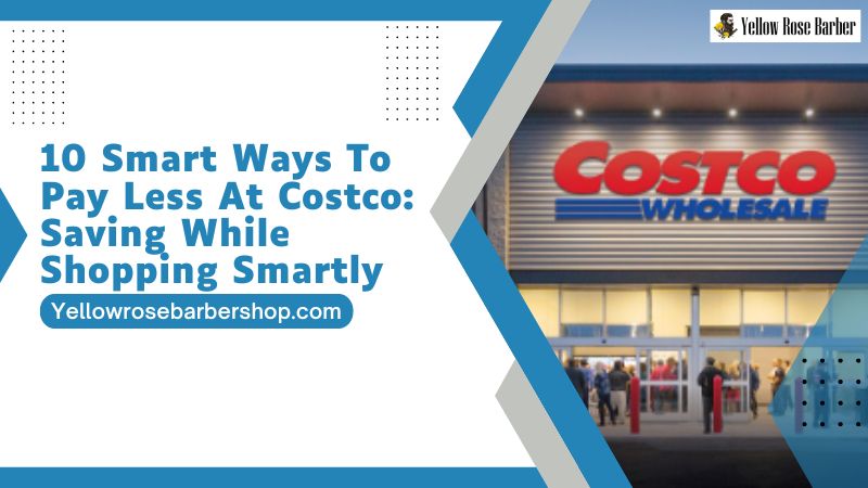 10 Smart Ways To Pay Less at Costco: Saving While Shopping Smartly