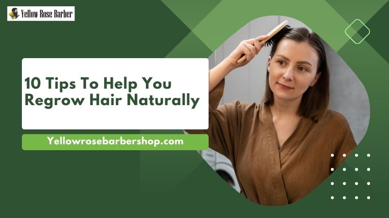 10 Tips to Help You Regrow Hair Naturally