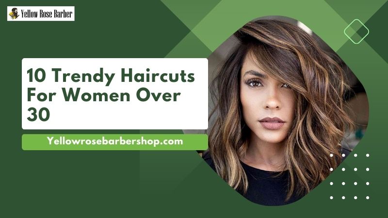 10 Trendy Haircuts for Women Over 30
