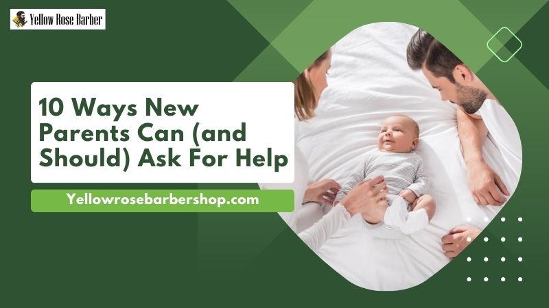 10 Ways New Parents Can (and Should) Ask for Help
