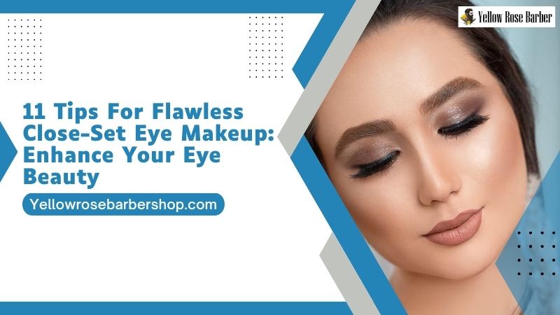 11 Tips for Flawless Close-Set Eye Makeup: Enhance Your Eye Beauty