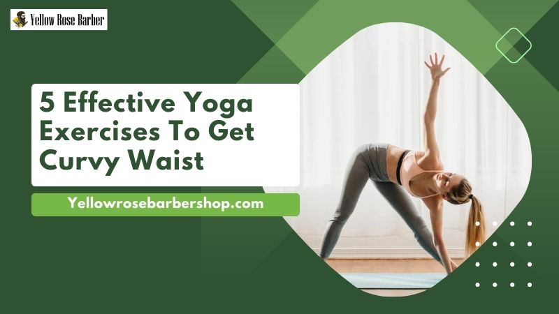 5 Effective Yoga Exercises To Get Curvy Waist