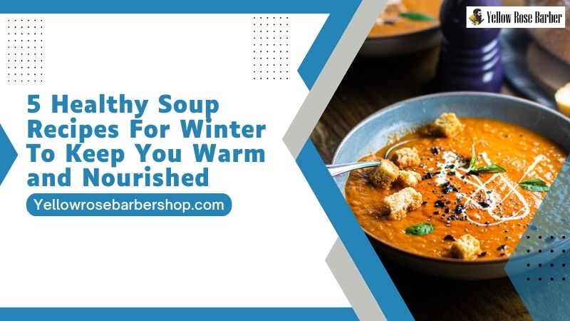 5 Healthy Soup Recipes for Winter to Keep You Warm and Nourished