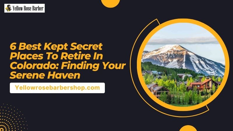 6 Best Kept Secret Places to Retire In Colorado: Finding Your Serene Haven
