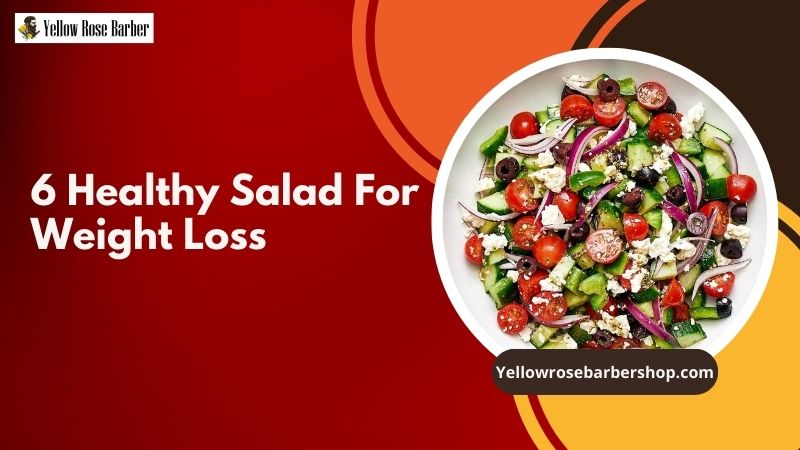 6 Healthy Salad for Weight Loss