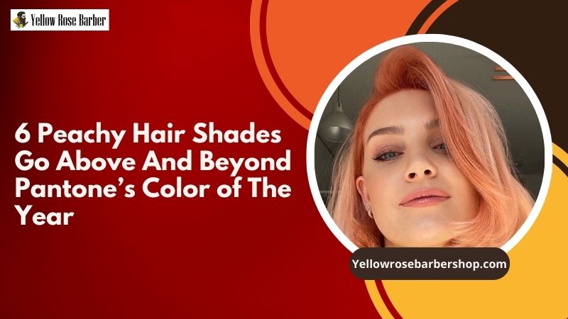 6 Peachy Hair Shades Go Above and Beyond Pantone’s Color of The Year