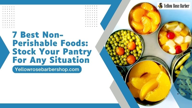 7 Best Non-Perishable Foods: Stock Your Pantry for Any Situation