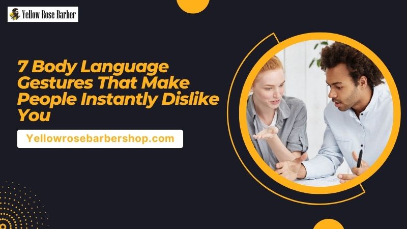 7 Body Language Gestures That Make People Instantly Dislike You