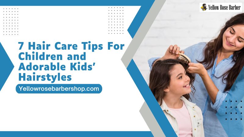 7 Hair Care Tips for Children and Adorable Kids’ Hairstyles