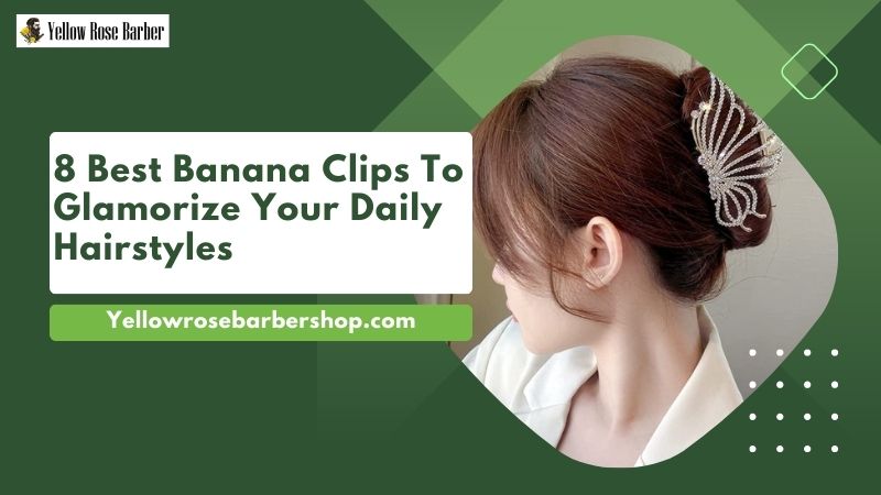 8 Best Banana Clips to Glamorize Your Daily Hairstyles