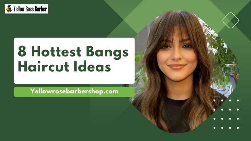 8 Hottest Bangs Haircut Ideas