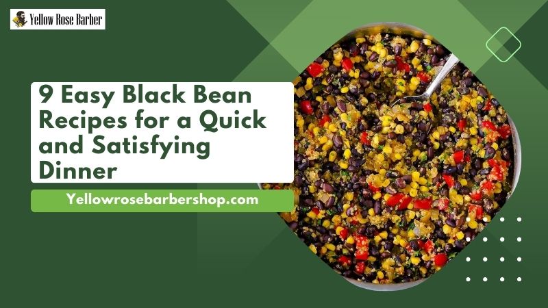 9 Easy Black Bean Recipes for a Quick and Satisfying Dinner