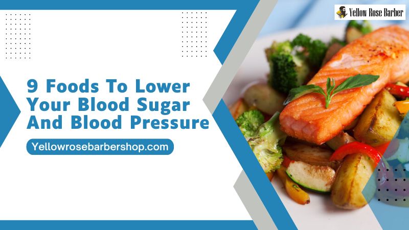9 Foods to Lower Your Blood Sugar and Blood Pressure