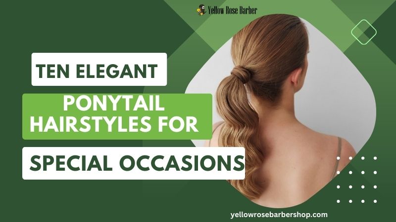 Ten Elegant Ponytail Hairstyles for Special Occasions