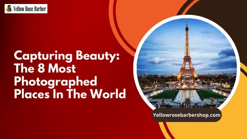 Capturing Beauty: The 8 Most Photographed Places in the World