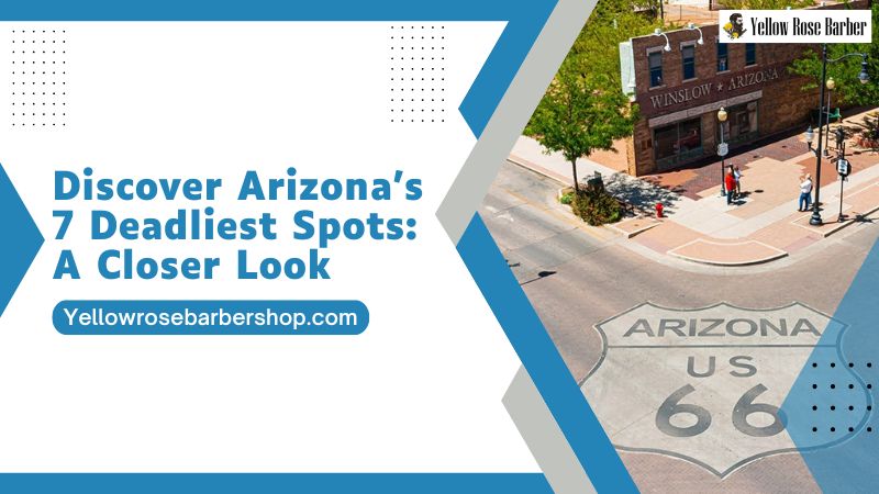 Discover Arizona’s 7 Deadliest Spots: A Closer Look