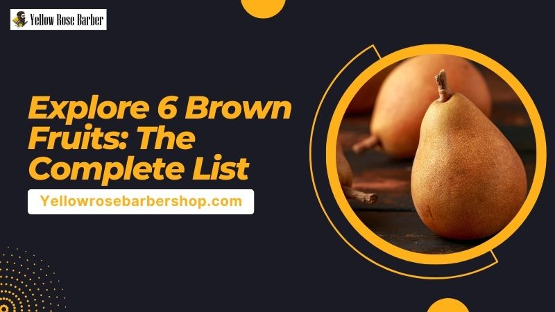 Explore 6 Brown Fruits: The Complete List
