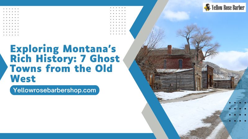 Exploring Montana’s Rich History: 7 Ghost Towns from the Old West