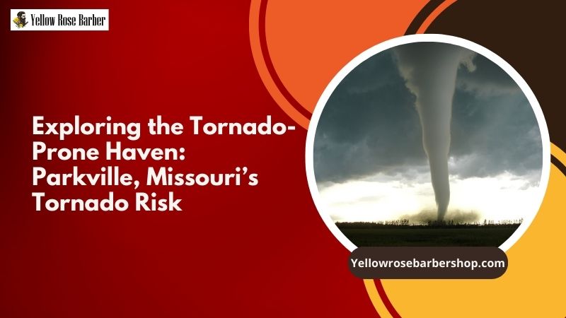 Exploring the Tornado-Prone Haven: Parkville, Missouri’s Tornado Risk