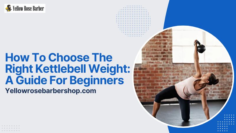 How to Choose the Right Kettlebell Weight: A Guide for Beginners