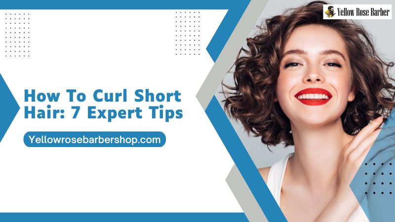 How To Curl Short Hair: 7 Expert Tips