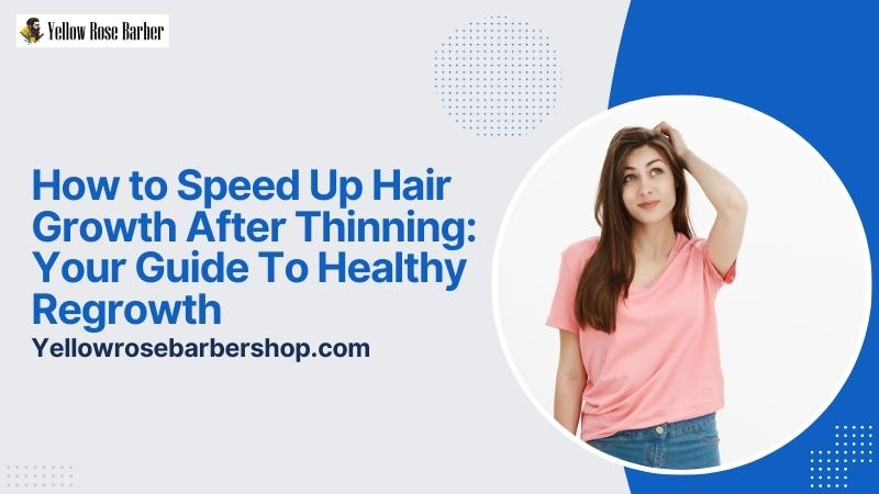 How to Speed Up Hair Growth After Thinning: Your Guide to Healthy Regrowth