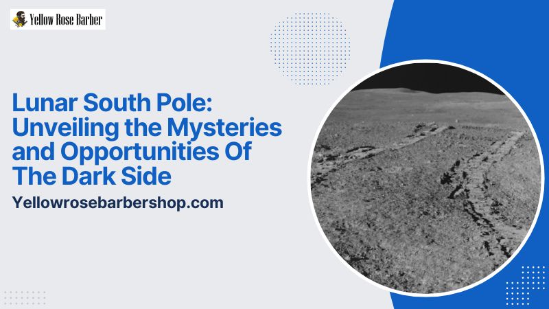 Lunar South Pole: Unveiling the Mysteries and Opportunities of the Dark Side