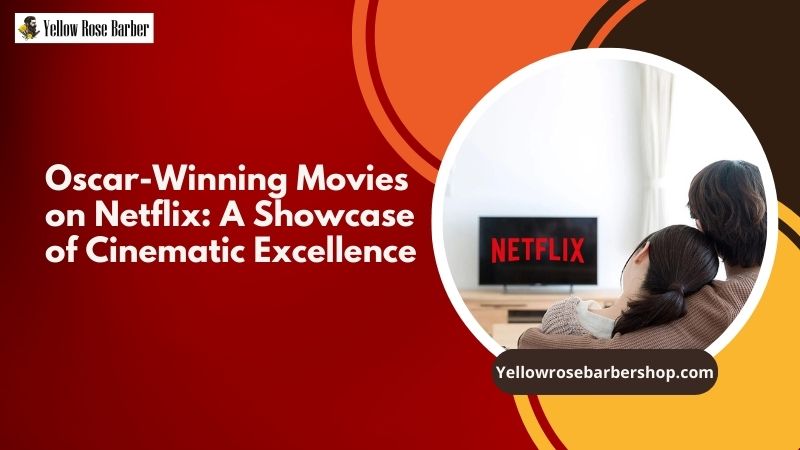 Oscar-Winning Movies on Netflix: A Showcase of Cinematic Excellence