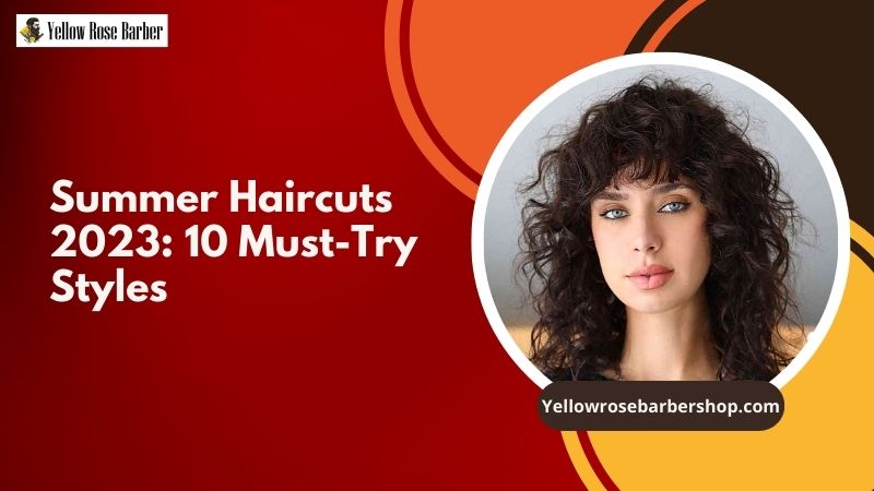 Summer Haircuts 2023: 10 Must-Try Styles