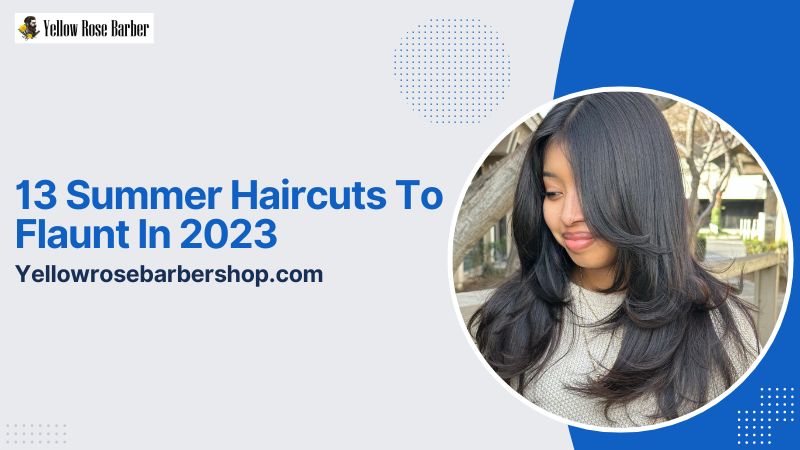 13 Summer Haircuts to Flaunt in 2023