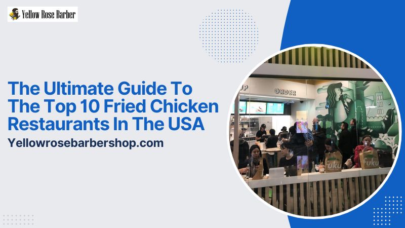 The Ultimate Guide to the Top 10 Fried Chicken Restaurants in the USA