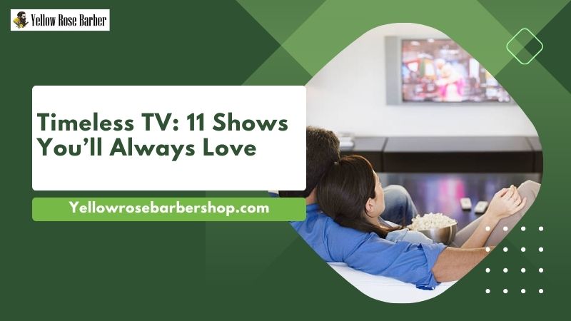 Timeless TV: 11 Shows You’ll Always Love
