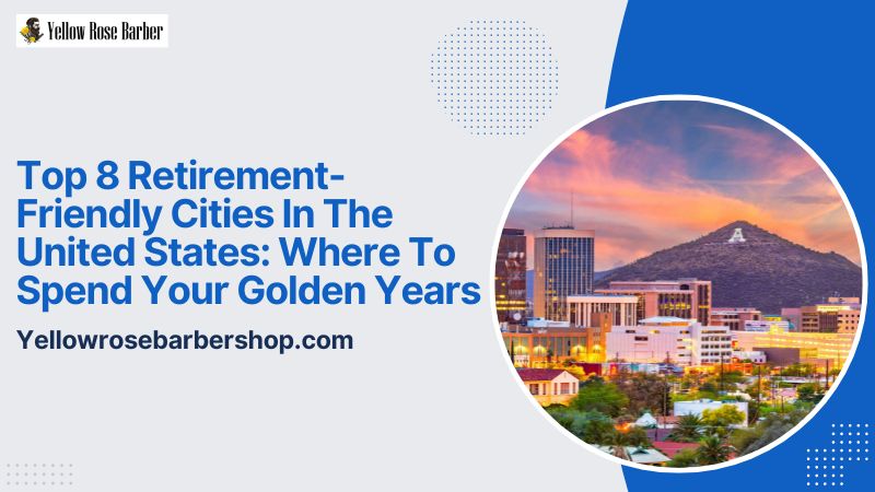 Top 8 Retirement-Friendly Cities in the United States: Where to Spend Your Golden Years