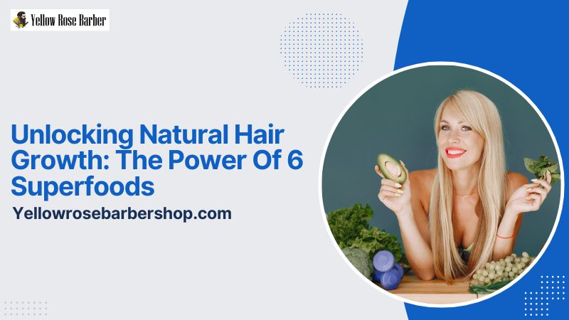 Unlocking Natural Hair Growth: The Power of 6 Superfoods
