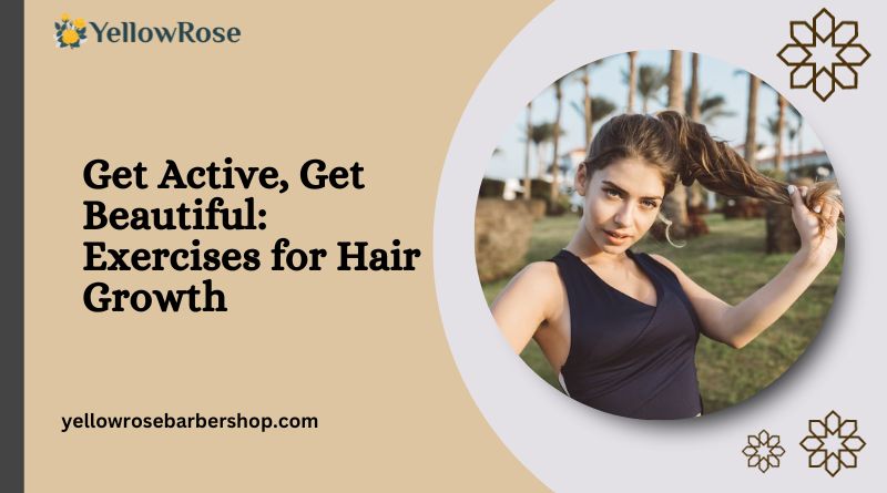 Get Active Get Beautiful: Exercises for Hair Growth