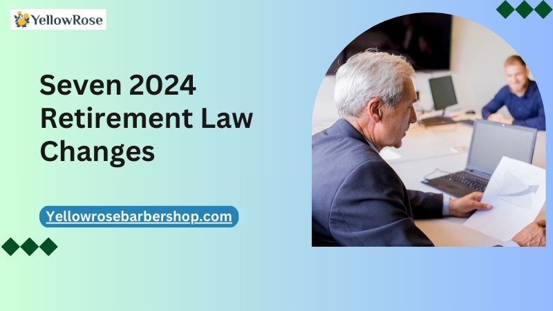 Seven 2024 Retirement Law Changes